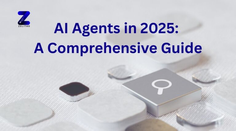 AI Agents in 2025 A Comprehensive Guide| zelitho blogs by manojaditya