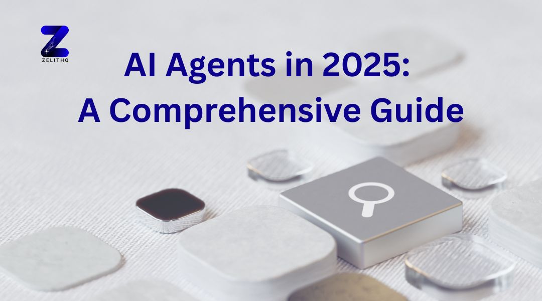 AI Agents in 2025 A Comprehensive Guide| zelitho blogs by manojaditya