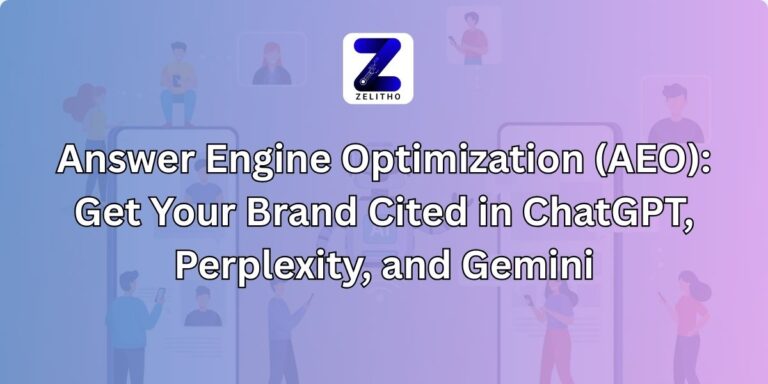 Answer Engine Optimization (AEO) Get Your Brand Cited in ChatGPT, Perplexity, and Gemini Blog by Zelitho