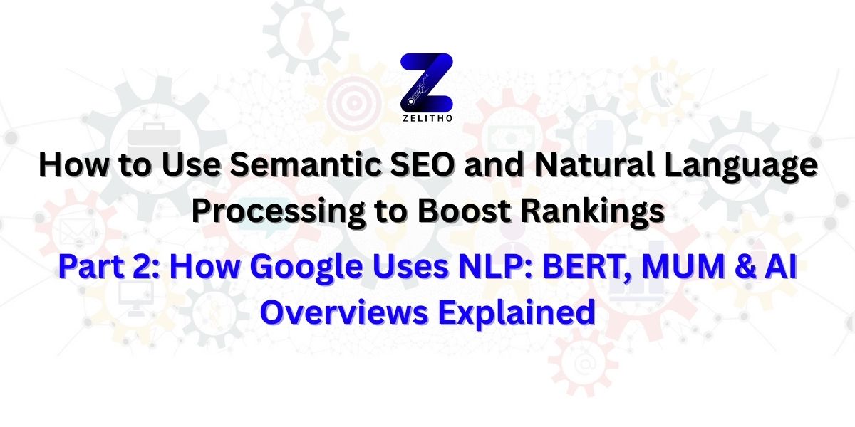 How Google Uses NLP: BERT, MUM & AI Overviews Explained