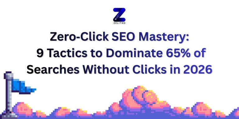 Zero‑Click SEO Mastery 9 Tactics to Dominate 65% of Searches Without Clicks in 2026 Blog by Manojaditya Nadar, CEO Zelitho