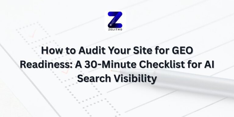 How to Audit Your Site for GEO Readiness A 30-Minute Checklist for AI Search Visibility Blog by Zelitho