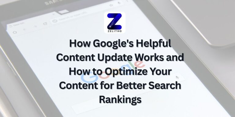 How Google's Helpful Content Update Works and How to Optimize Your Content for Better Search Rankings- Blog by Zelitho